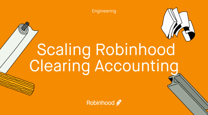 Part I: Scaling Robinhood Clearing Accounting