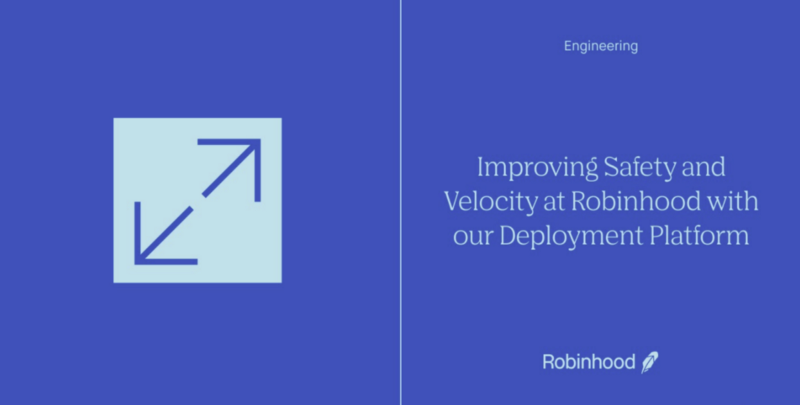 Improving Safety and Velocity at Robinhood with our Deployment Platform