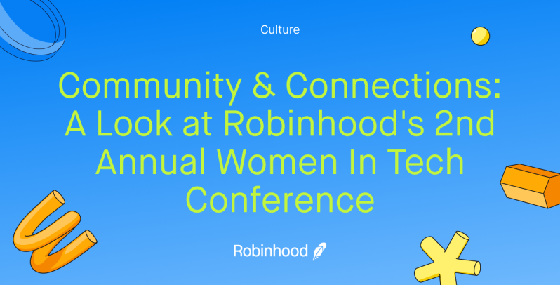 Community & Connections: A Look at Robinhood’s 2nd Annual Women In Tech Conference