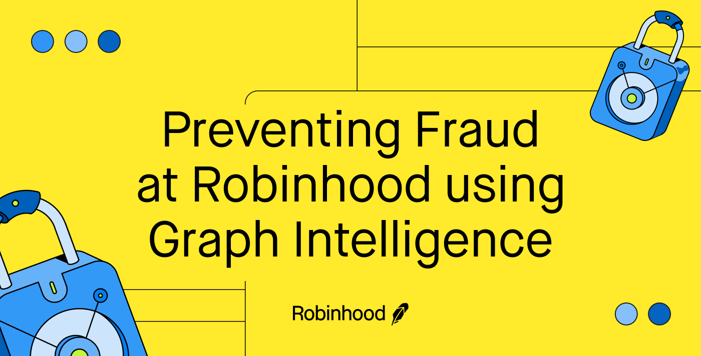 Preventing Fraud at Robinhood using Graph Intelligence