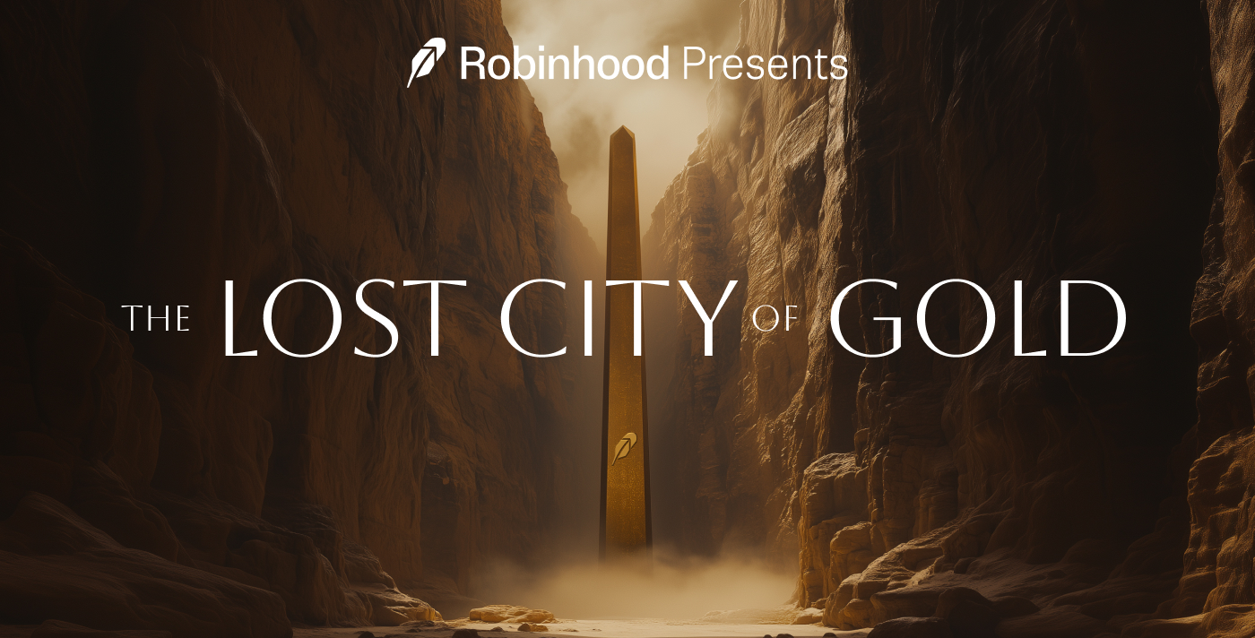 Robinhood Presents: The Lost City of Gold